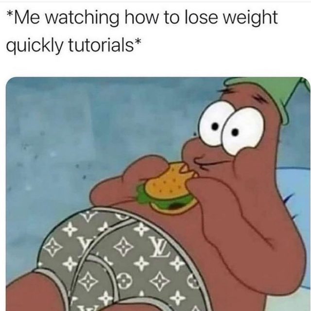 Me watching how to lose weight quickly tutorial