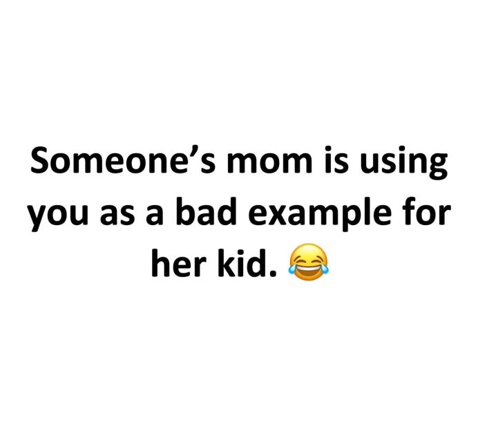 Someone's mom is using you as a bad example for her kid.